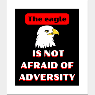 Eagle Is Not Afraid Of Adversity Posters and Art